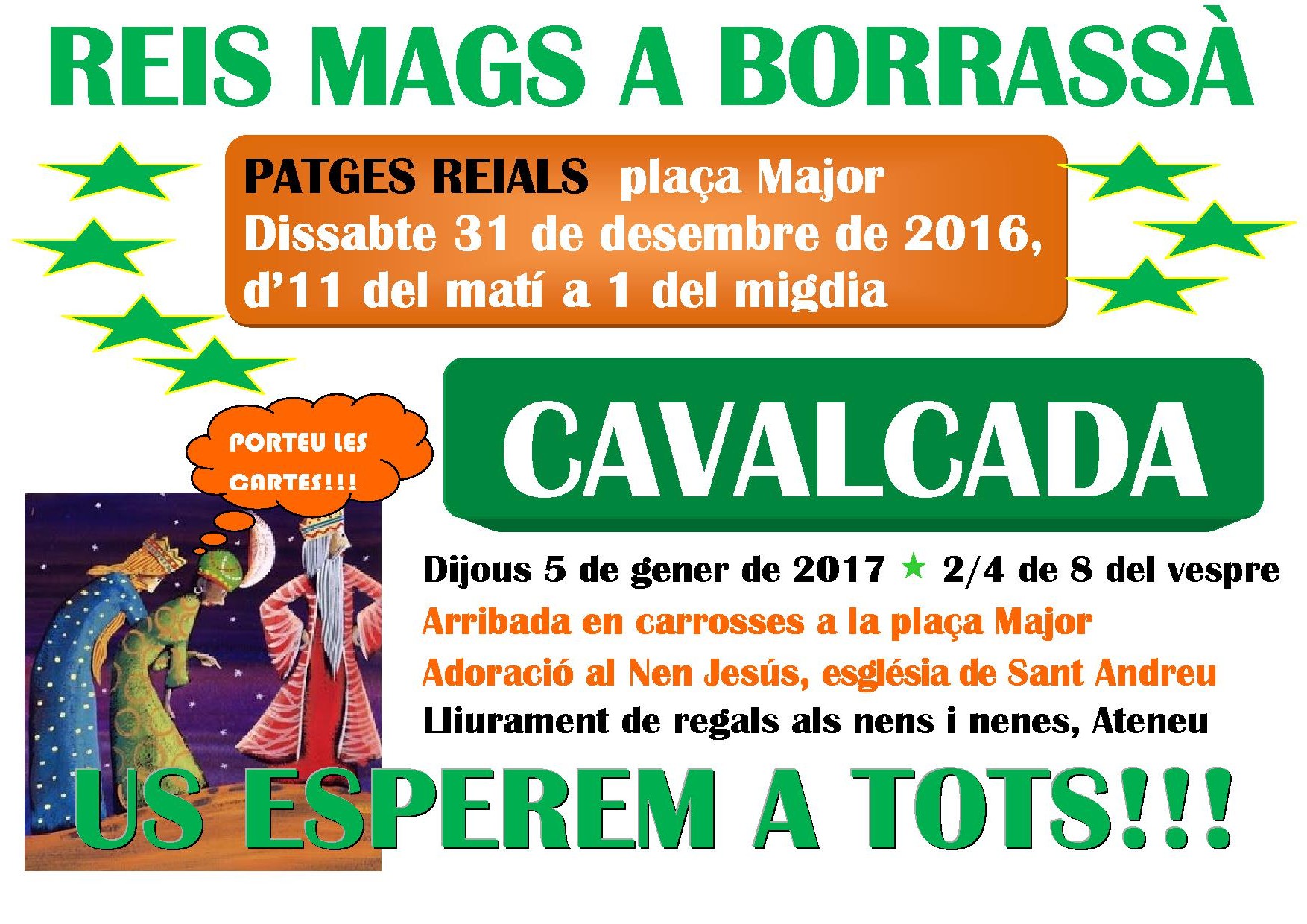 Els patges reials arribaran a Borrassà el dissabte, 31 de desembre de 2016, per recollir les cartes dels nens i de les nenes i donar-les als Reis Mags de l'Orient, que vindran al poble el dijous 5 de gener de 2017, a partir de 2/4 de 8 del vespre. 